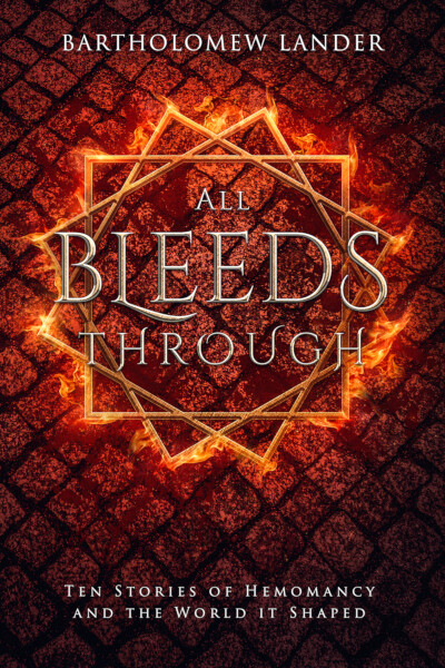 All Bleeds Through: Ten Stories of Hemomancy and the World it Shaped (eBook)