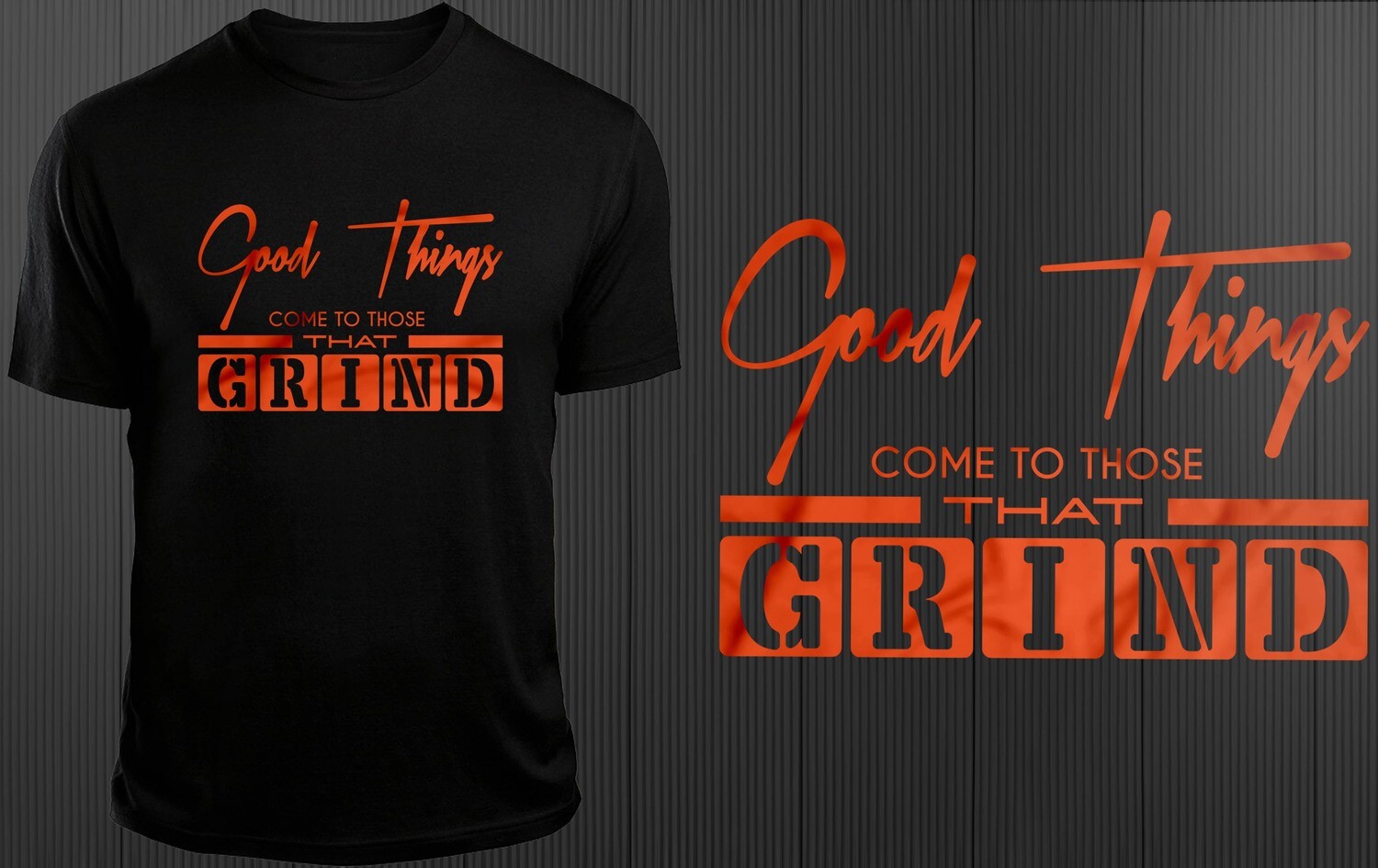 Good Things Come To Those That Grind - T-Shirt