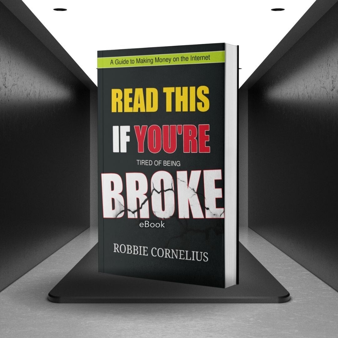 Read This if You're Tired of Being Broke - A Guide to Making Money on the Internet by Robbie Cornelius