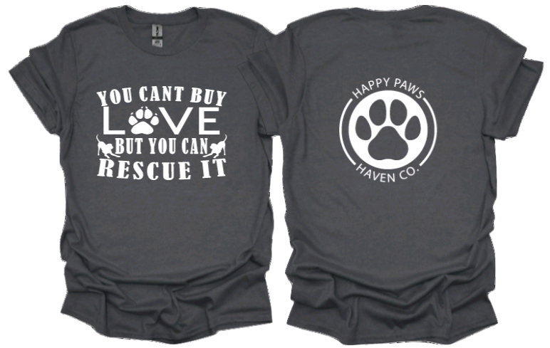 You Cant Buy Love But You Can Rescue It Tshirt or crewneck sweatshirt with Happy Paws Haven Co Logo on back