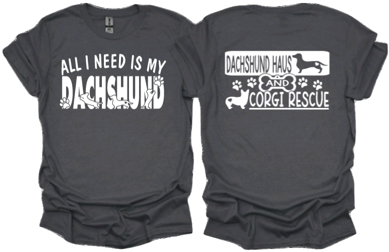 All I need is my Dachshund With DHACR Logo on back (Unisex Tshirt)