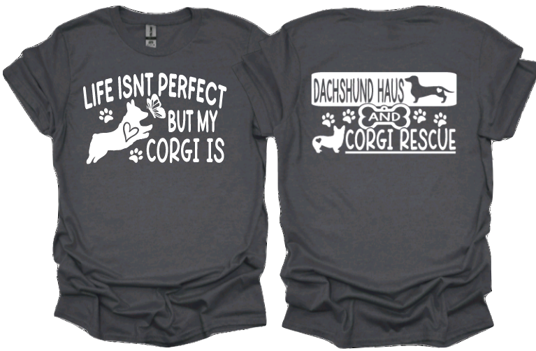 Life isnt perfect but my Corgi is With DHACR Logo on back (Unisex Tshirt)