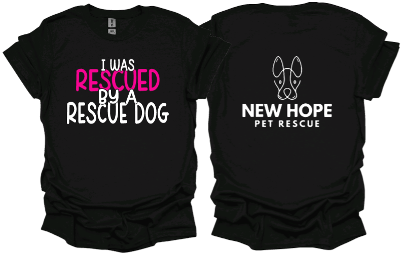 I was rescued by a rescue dog unisex Tshirt or sweatshirt with New Hope Pet Rescue Logo on back