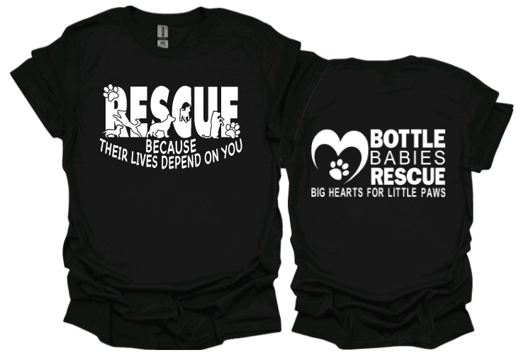 Rescue Because Their Lives Depend on You 
Unisex Tshirt or crewneck sweatshirt with BBR Logo on back