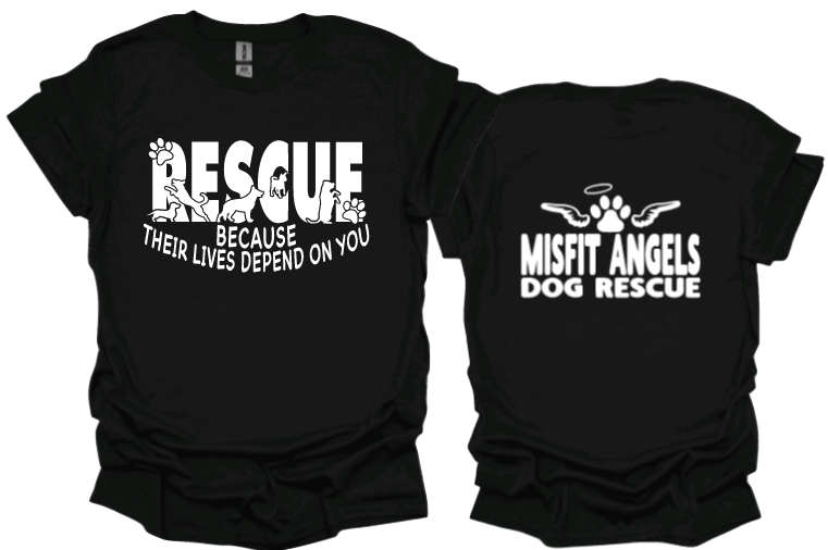 Rescue Because their lives depend on you with Misfit Angels logo on back unisex tshirt or sweatshirt