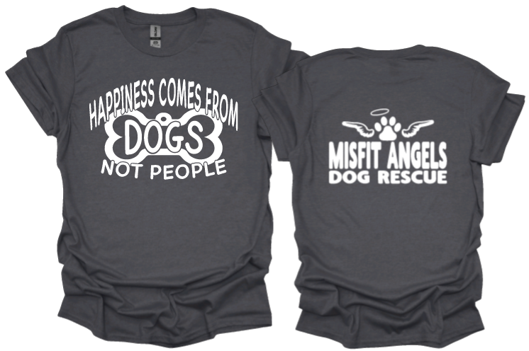 Happiness comes from dogs not people with Misfit Angels logo on back unisex tshirt or sweatshirt