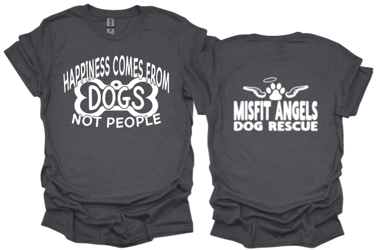 Happiness comes from dogs not people unisex tshirt or sweatshirt