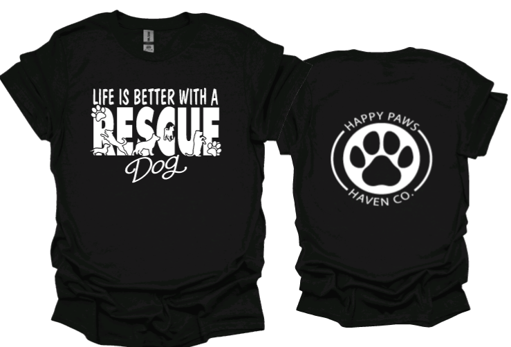 Life is better with a rescue dog Tshirt or Crewneck sweatshirt with Happy Paws Haven Co logo on back