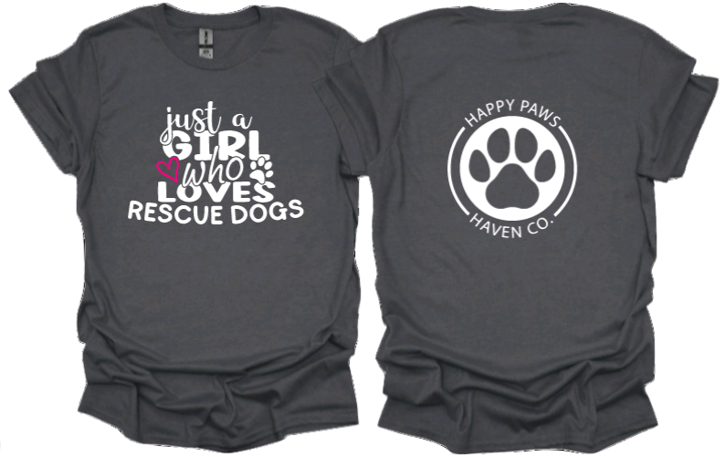 Just A Girl Who Loves Rescue Dogs Tshirt or crewneck sweatshirt with Happy Paws Haven Co Logo on back