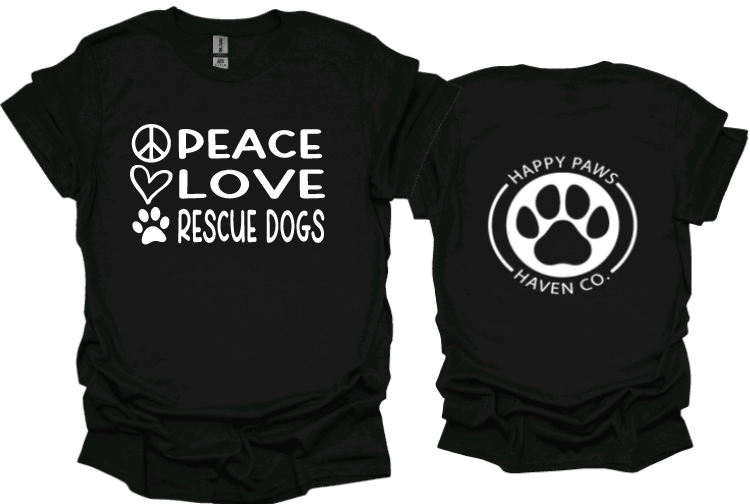 Peace Love Rescue Dogs Tshirt or Crewneck sweatshirt with Happy Paws Haven Co logo on back
