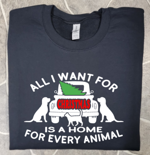All I want for Christmas is a home for every animal Unisex Tshirt Or Crewneck sweatshirt