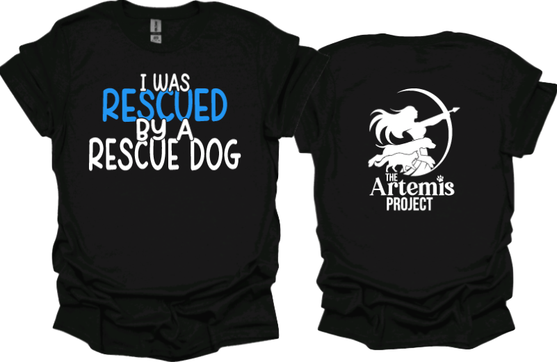 I was Rescued by a Rescue Dog
Unisex tshirt or crewneck sweatshirt with The Artemis Project logo on back