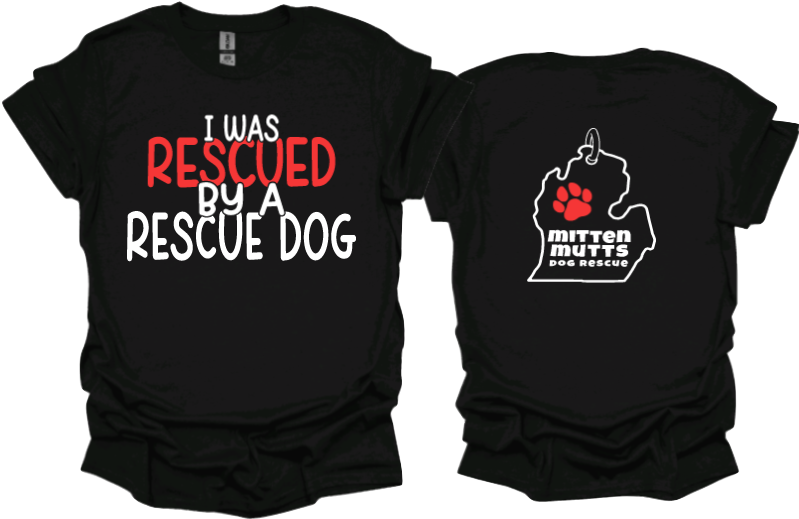 I was Rescued by a rescue dog
Unisex tshirt or crewneck sweatshirt with Mitten Mutts logo on back