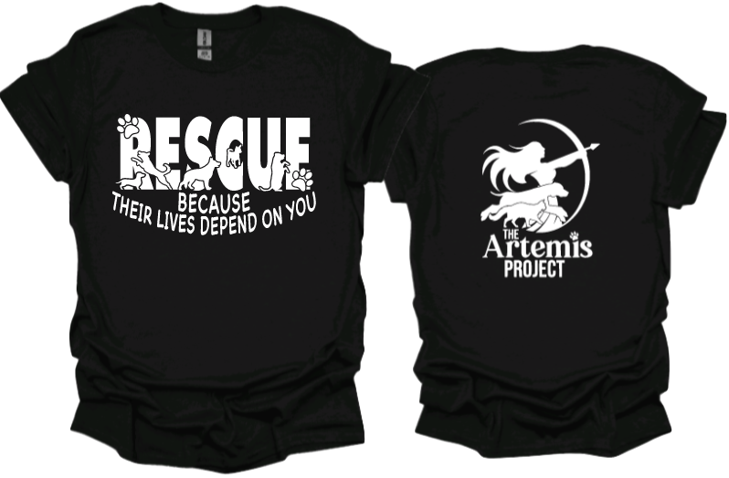 Rescue Because Their Lives Depend On You
Unisex tshirt or crewneck sweatshirt with The Artemis Project logo on back