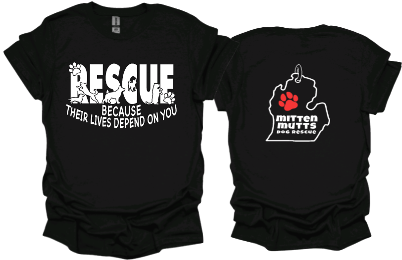 Rescue Because Their Lives Depend On You
Unisex tshirt or crewneck sweatshirt with Mitten Mutts logo on back