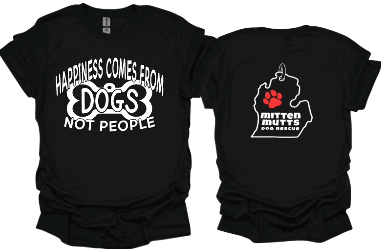 Happiness Comes From Dogs Not People
Unisex tshirt or crewneck sweatshirt with Mitten Mutts logo on back