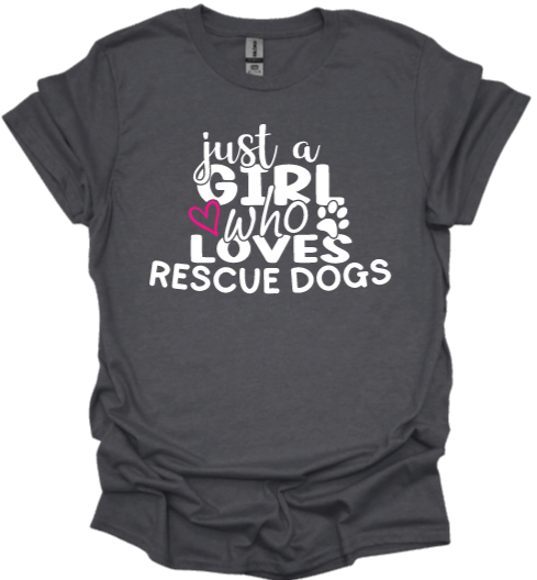 Just a girl who loves rescue dogs unisex Tshirt or crewneck sweatshirt