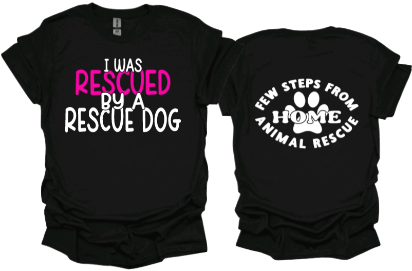 I was rescued by a rescue dog Unisex Tshirt or crewneck sweatshirt with Few Steps From Home Animal Rescue logo on Back