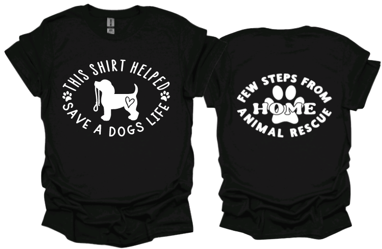 This Shirt Helped Save a Dogs Life Unisex Tshirt or crewneck sweatshirt with Few Steps From Home Animal Rescue logo on Back