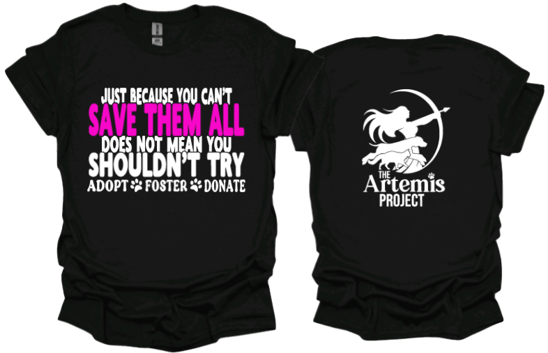 &quot;Just because you cant save them all does not mean you shouldnt try&quot; Unisex tshirt or crewneck sweatshirt with The Artemis Project logo on back