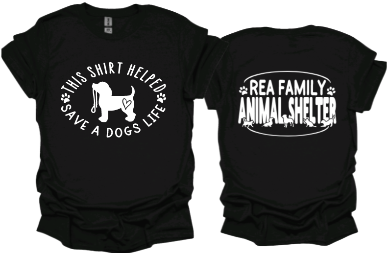 This shirt helped save a dogs life
Unisex Tshirt or crewneck sweatshirt with Rea Family Animal Shelter logo on Back