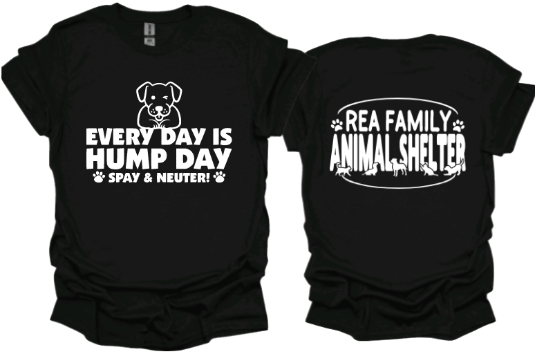 Every Day is Hump Day Spay and Neuter Unisex Tshirt or crewneck sweatshirt with Rea Family Animal Shelter logo on Back