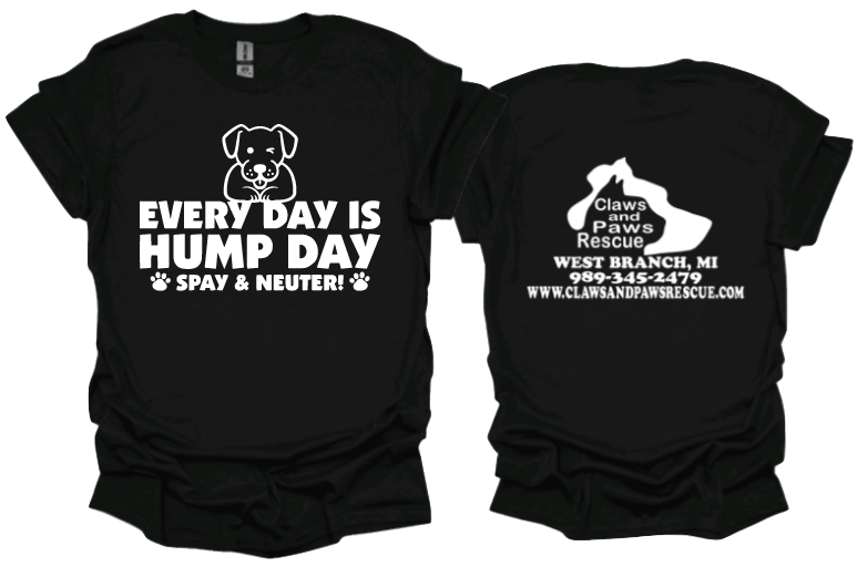 Every Day is Hump Day (DOG) Spay and Neuter Unisex Tshirt or crewneck sweatshirt with Claws and Paws Rescue logo on Back