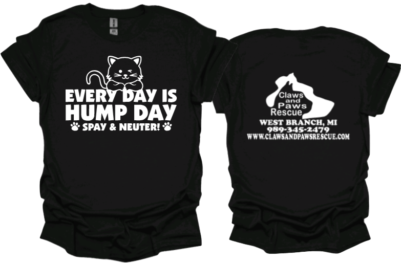 Every Day is Hump Day (CAT) Spay and Neuter Unisex Tshirt or crewneck sweatshirt with Claws and Paws Rescue logo on Back