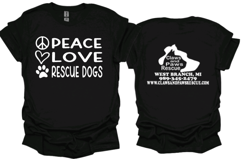 Peace Love Rescue Dogs Unisex Tshirt or crewneck sweatshirt with Claws and Paws Rescue logo on Back
