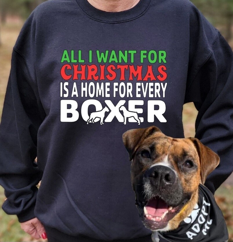 All I want for Christmas is a home for every Boxer with NJ Boxer Logo on back of Tshirt or crewneck sweatshirt