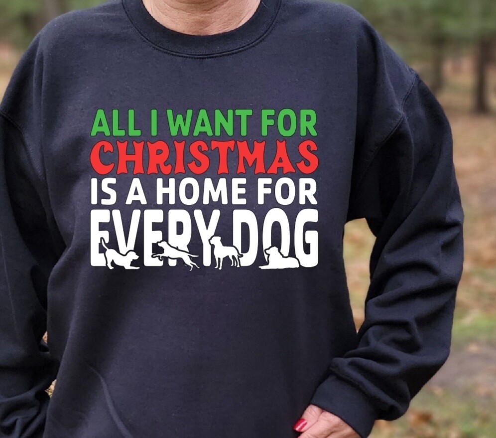 All I want for Christmas is a home for every dog unisex tshirt or sweatshirt with Making Miracles Animal Rescue logo on back