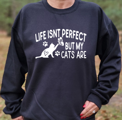 Life isnt perfect but my cats are Unisex tshirt or crewneck sweatshirt with HSHC logo on back