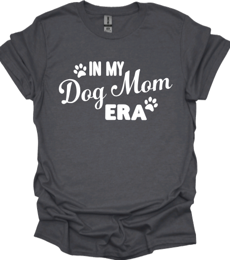 &quot;In my dog mom era&quot;
Tank Top/Tshirt/Sweatshirt/Hoodie