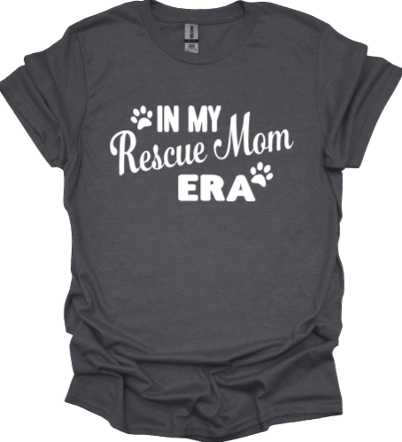 &quot;In my rescue mom era&quot;
Tank Top/Tshirt/Sweatshirt/Hoodie