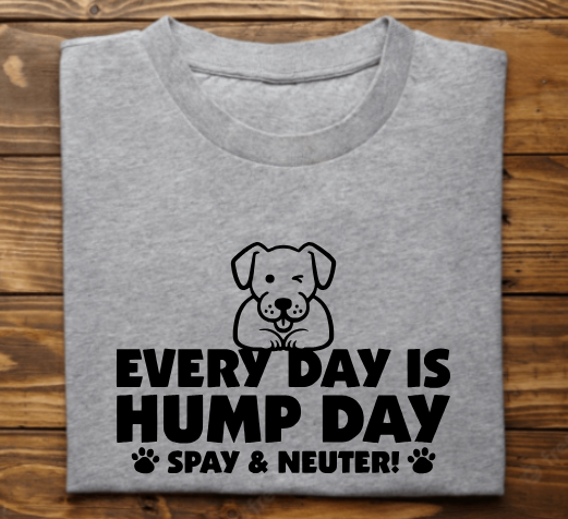 &quot;Every day is Hump day (dog)&quot;
Tank Top/Tshirt/Sweatshirt/Hoodie