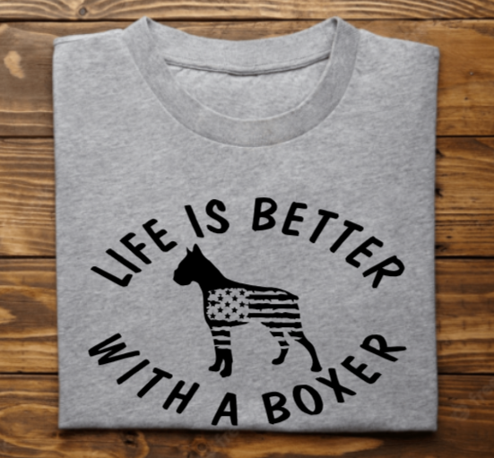 &quot;Life is better with a boxer&quot;
Tank Top/Tshirt/Sweatshirt/Hoodie