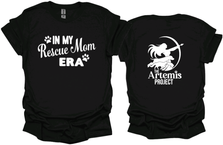 In my rescue mom era 
Unisex tshirt or crewneck sweatshirt with The Artemis Project logo on back
