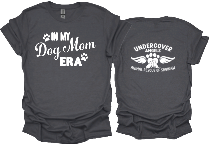 In my Dog Mom Era tshirt or sweatshirt with option for undercover angels logo on back