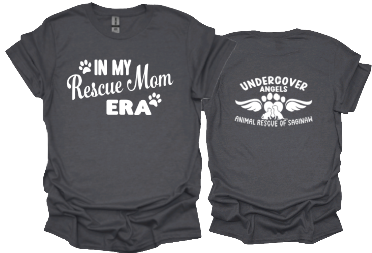In my Rescue Mom Era tshirt or sweatshirt with option for undercover angels logo on back
