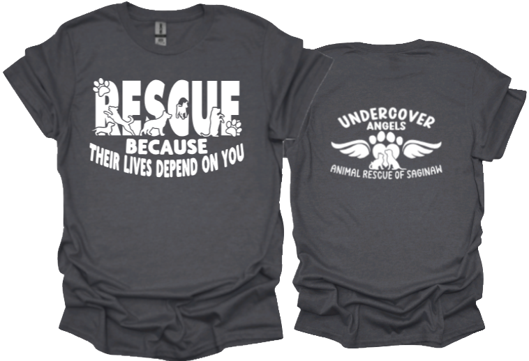 Rescue Because Their Lives Depend On You tshirt or sweatshirt with option for undercover angels logo on back