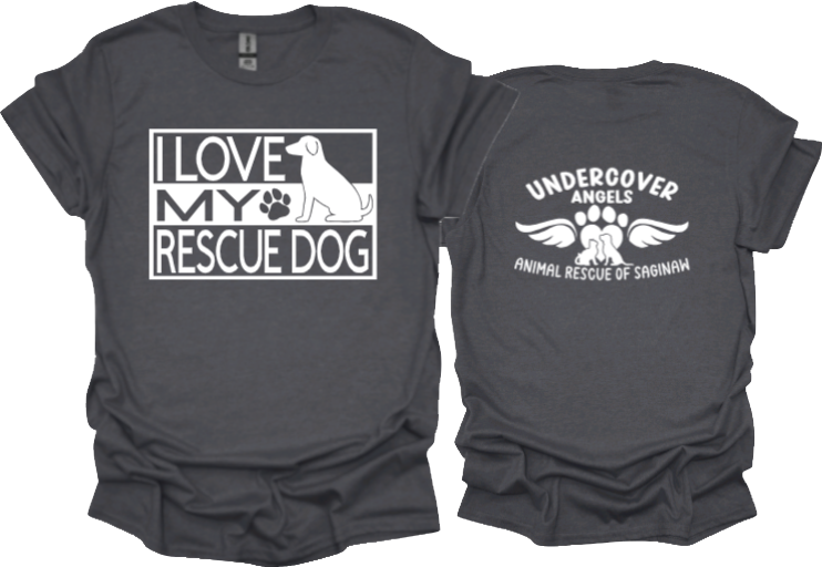 I Love my Rescue Dog unisex tshirt or sweatshirt with option of undercover angels logo on back