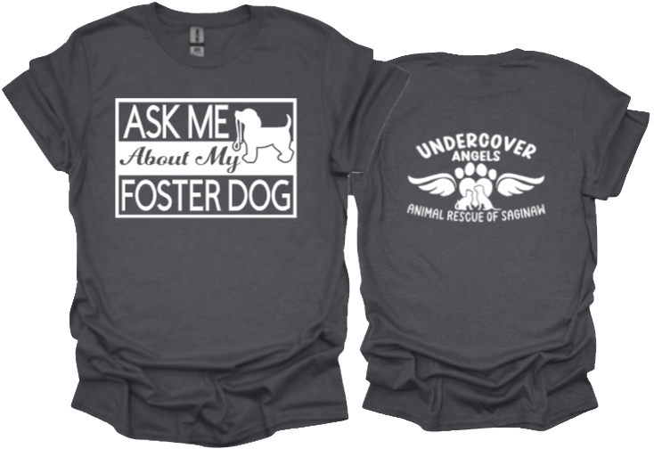 Ask me about my Foster Dog unisex tshirt or sweatshirt with option of undercover angels logo on back