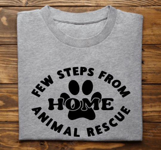 Few Steps from Home Animal Rescue logo Tshirt Sweatshirt or Hoodie