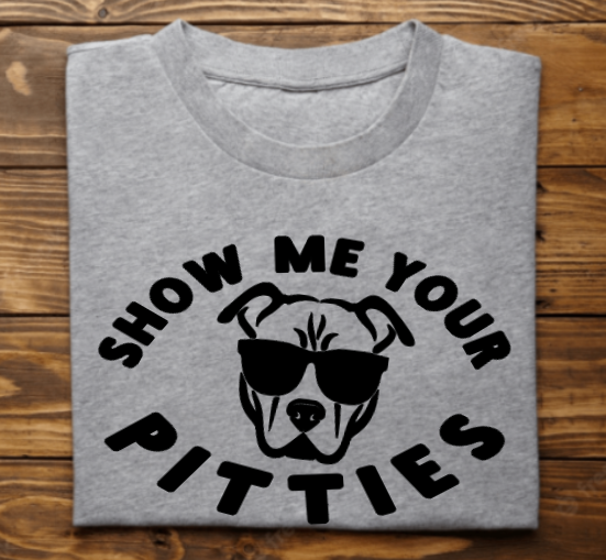 Show me you Pitties Unisex Tshirt/Sweatshirt/Hoodie