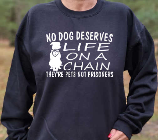 No dog deserves life on a chain Unisex Tshirt/Sweatshirt/Hoodie