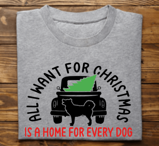 All I want for christmas is a home for every dog Tshirt/Sweatshirt/Hoodie