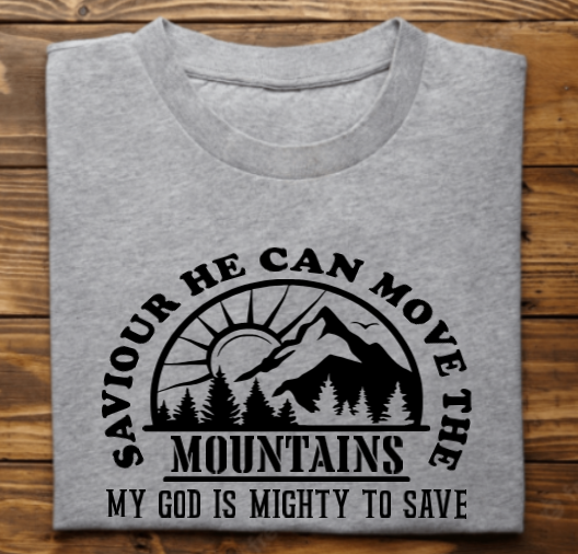 Savior He can move the mountains Tshirt, Sweatshirt, Hoodie