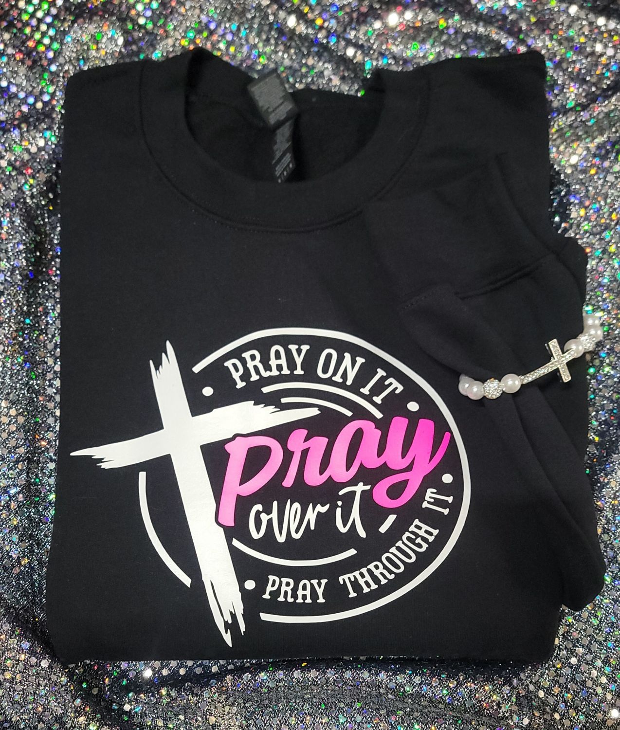 Pray on it, Pray over it, Pray through it Tshirt, Sweatshirt, Hoodie