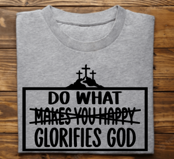 Do what Glorifies God Unisex Tshirt, sweatshirt or hoodie