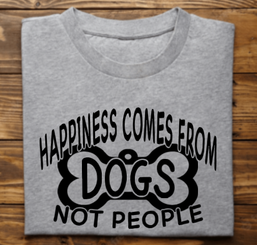 Happiness comes from Dogs not People Unisex Tshirt or sweatshirt with New Hope Pet Rescue Logo on back